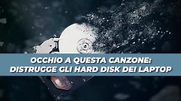 Occhio a questa canzone: distrugge gli hard disk dei laptop